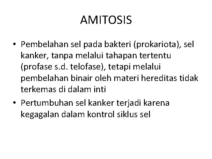 AMITOSIS • Pembelahan sel pada bakteri (prokariota), sel kanker, tanpa melalui tahapan tertentu (profase