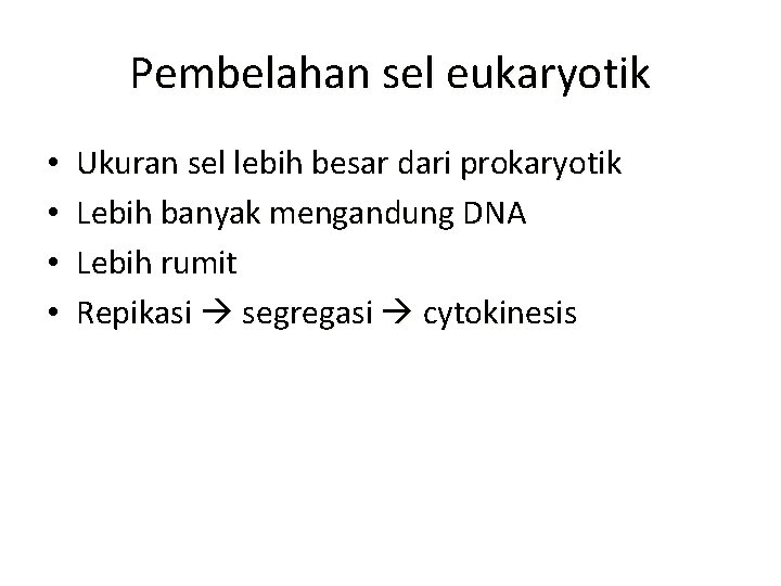 Pembelahan sel eukaryotik • • Ukuran sel lebih besar dari prokaryotik Lebih banyak mengandung