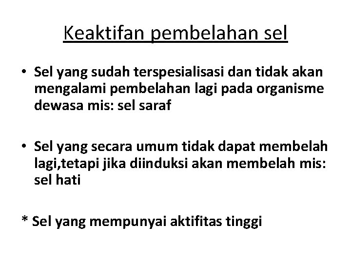 Keaktifan pembelahan sel • Sel yang sudah terspesialisasi dan tidak akan mengalami pembelahan lagi