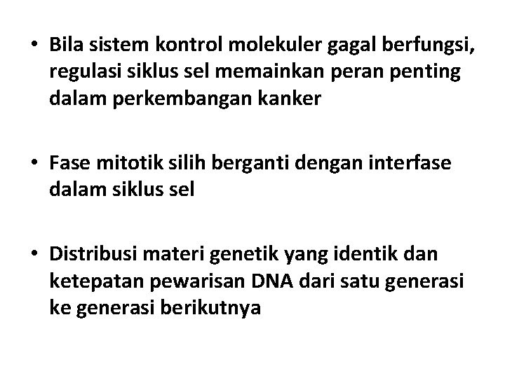  • Bila sistem kontrol molekuler gagal berfungsi, regulasi siklus sel memainkan peran penting