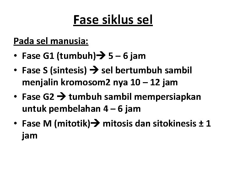 Fase siklus sel Pada sel manusia: • Fase G 1 (tumbuh) 5 – 6