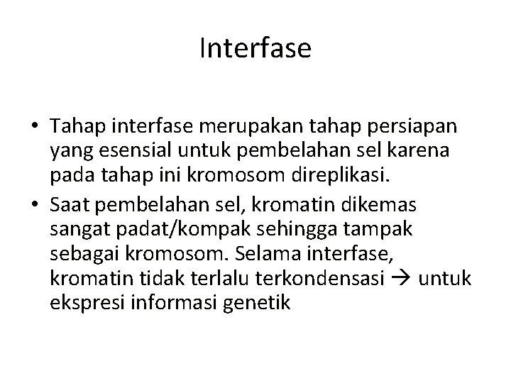 Interfase • Tahap interfase merupakan tahap persiapan yang esensial untuk pembelahan sel karena pada