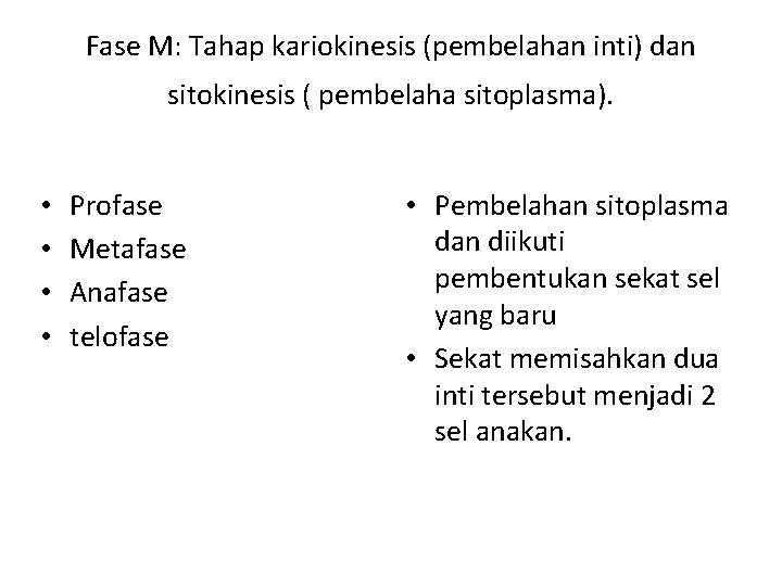 Fase M: Tahap kariokinesis (pembelahan inti) dan sitokinesis ( pembelaha sitoplasma). • • Profase