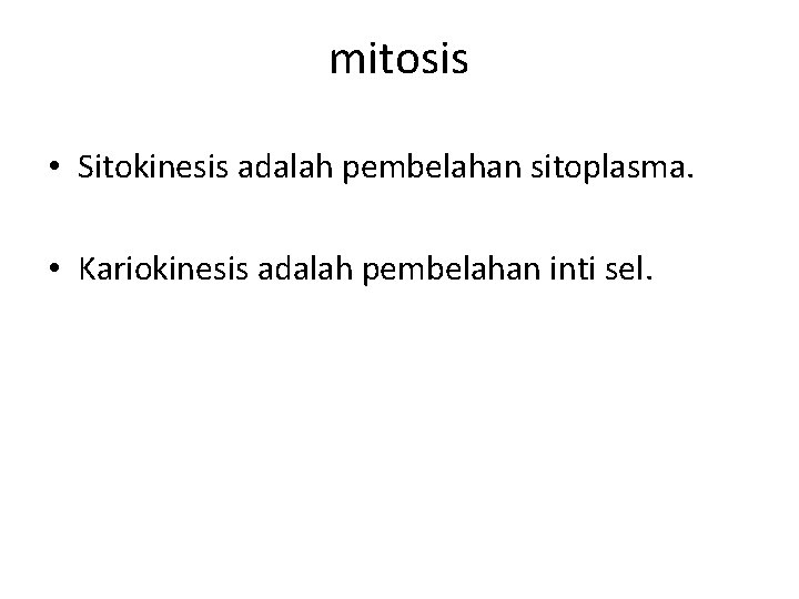 mitosis • Sitokinesis adalah pembelahan sitoplasma. • Kariokinesis adalah pembelahan inti sel. 