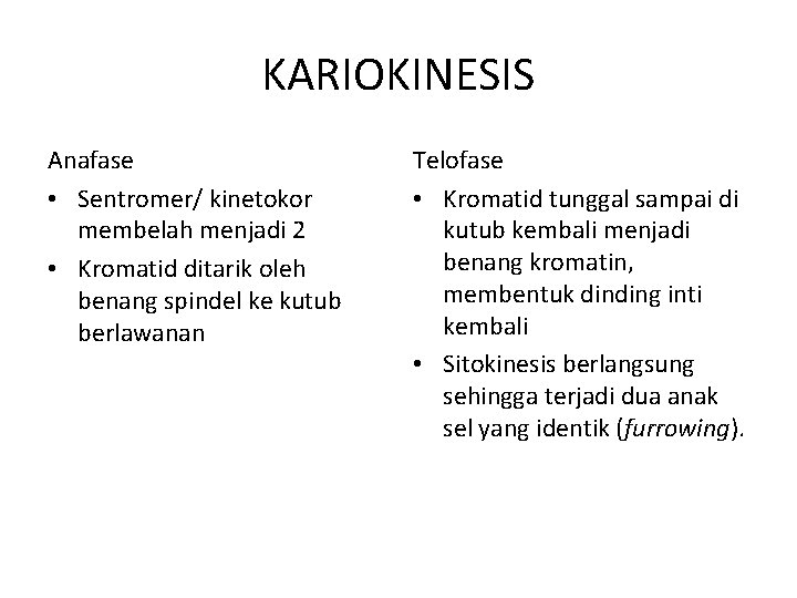 KARIOKINESIS Anafase • Sentromer/ kinetokor membelah menjadi 2 • Kromatid ditarik oleh benang spindel