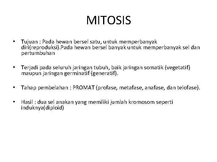 MITOSIS • Tujuan : Pada hewan bersel satu, untuk memperbanyak diri(reproduksi). Pada hewan bersel