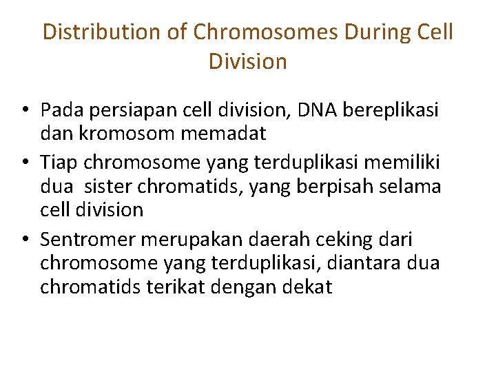 Distribution of Chromosomes During Cell Division • Pada persiapan cell division, DNA bereplikasi dan