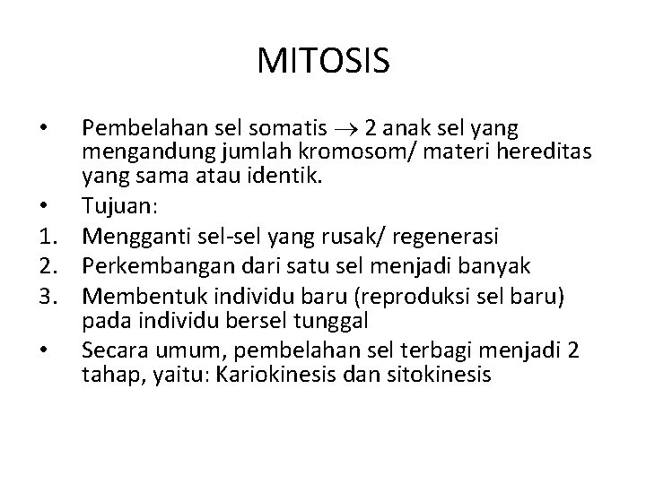 MITOSIS Pembelahan sel somatis 2 anak sel yang mengandung jumlah kromosom/ materi hereditas yang