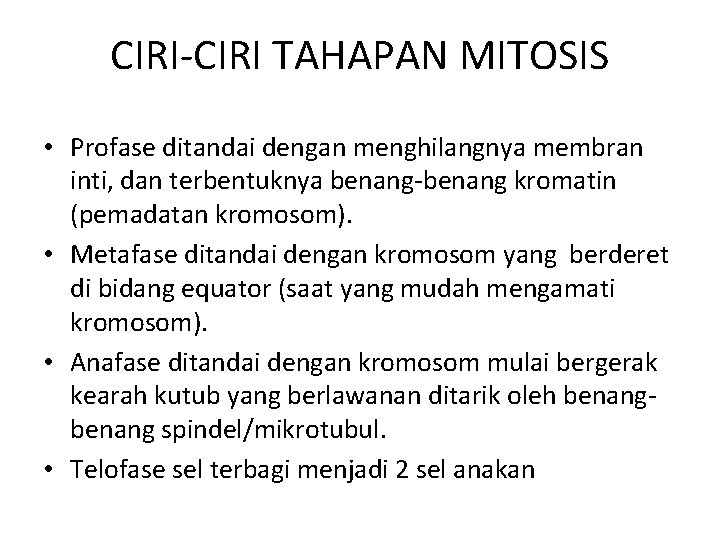 CIRI-CIRI TAHAPAN MITOSIS • Profase ditandai dengan menghilangnya membran inti, dan terbentuknya benang-benang kromatin