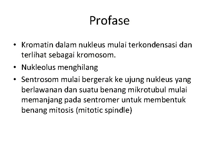 Profase • Kromatin dalam nukleus mulai terkondensasi dan terlihat sebagai kromosom. • Nukleolus menghilang