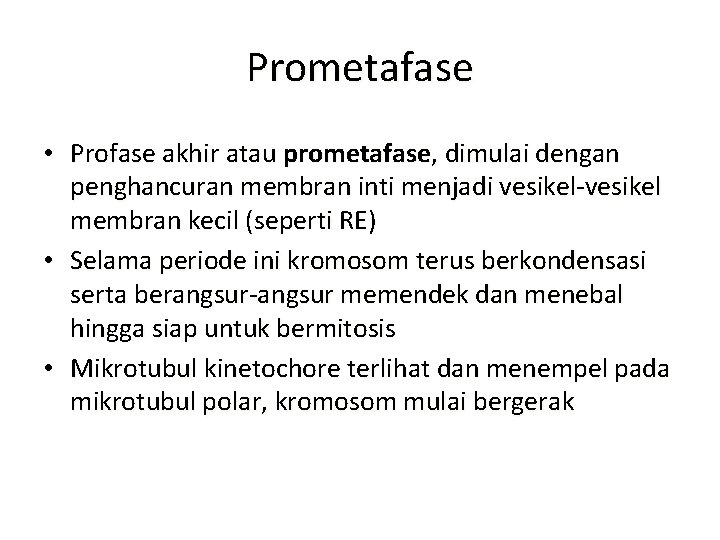 Prometafase • Profase akhir atau prometafase, dimulai dengan penghancuran membran inti menjadi vesikel-vesikel membran