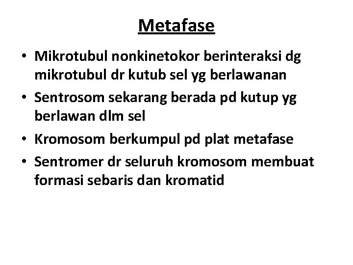 Metafase • Mikrotubul nonkinetokor berinteraksi dg mikrotubul dr kutub sel yg berlawanan • Sentrosom