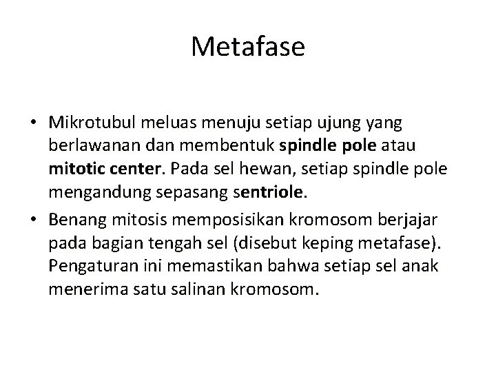 Metafase • Mikrotubul meluas menuju setiap ujung yang berlawanan dan membentuk spindle pole atau