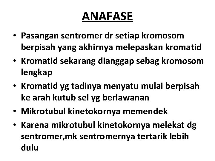 ANAFASE • Pasangan sentromer dr setiap kromosom berpisah yang akhirnya melepaskan kromatid • Kromatid