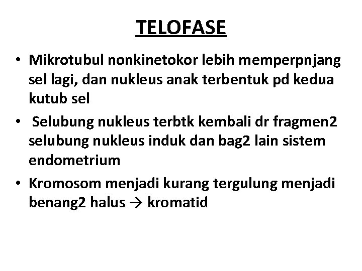 TELOFASE • Mikrotubul nonkinetokor lebih memperpnjang sel lagi, dan nukleus anak terbentuk pd kedua