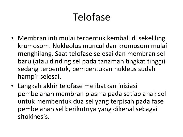 Telofase • Membran inti mulai terbentuk kembali di sekeliling kromosom. Nukleolus muncul dan kromosom