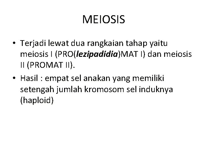 MEIOSIS • Terjadi lewat dua rangkaian tahap yaitu meiosis I (PRO(lezipadidia)MAT I) dan meiosis