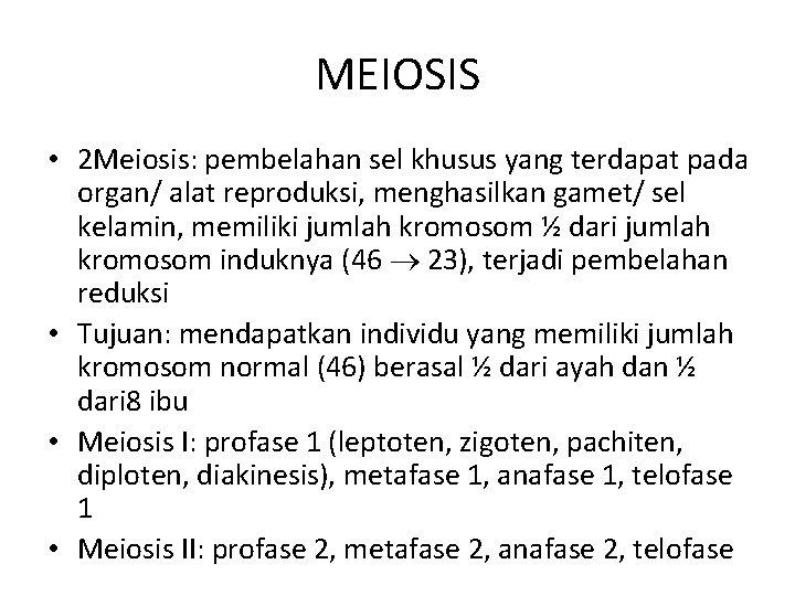 MEIOSIS • 2 Meiosis: pembelahan sel khusus yang terdapat pada organ/ alat reproduksi, menghasilkan