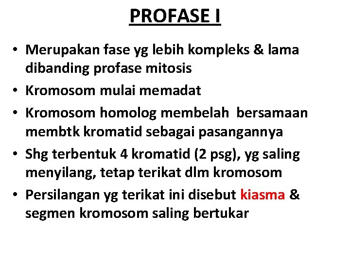 PROFASE I • Merupakan fase yg lebih kompleks & lama dibanding profase mitosis •