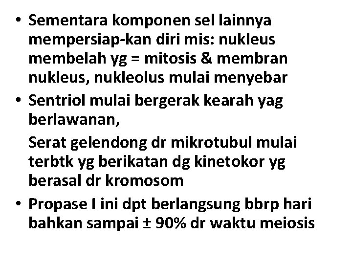  • Sementara komponen sel lainnya mempersiap-kan diri mis: nukleus membelah yg = mitosis