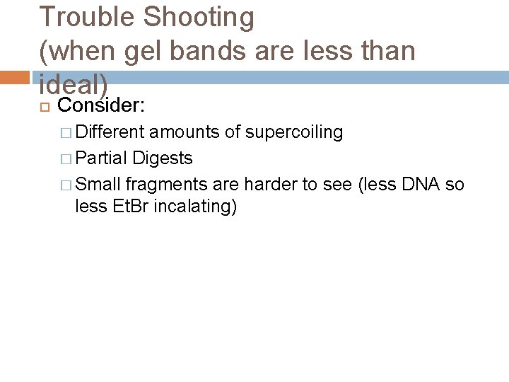 Trouble Shooting (when gel bands are less than ideal) Consider: � Different amounts of