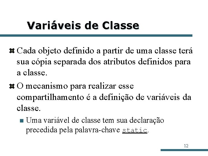 Variáveis de Classe Cada objeto definido a partir de uma classe terá sua cópia Variáveis de Classe Cada objeto definido a partir de uma classe terá sua cópia