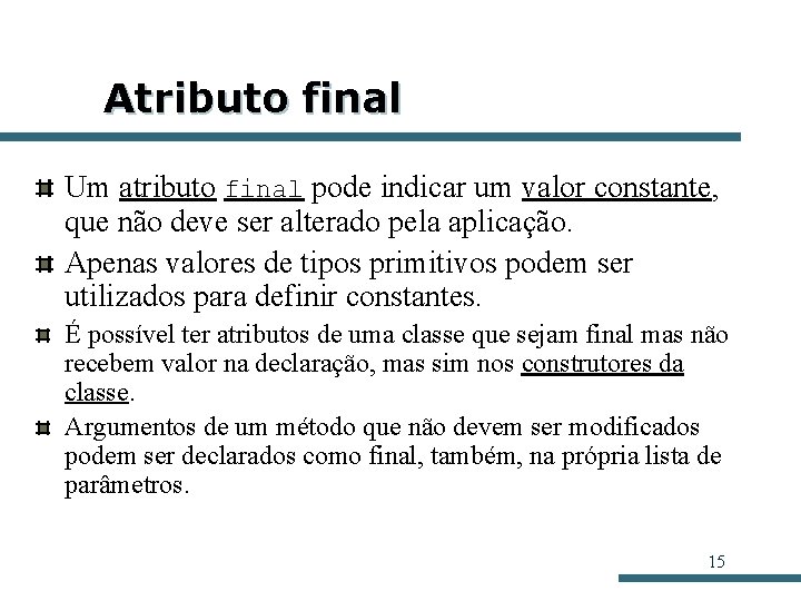 Atributo final Um atributo final pode indicar um valor constante, que não deve ser Atributo final Um atributo final pode indicar um valor constante, que não deve ser