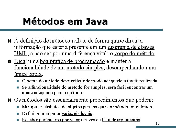 Métodos em Java A definição de métodos reflete de forma quase direta a informação Métodos em Java A definição de métodos reflete de forma quase direta a informação