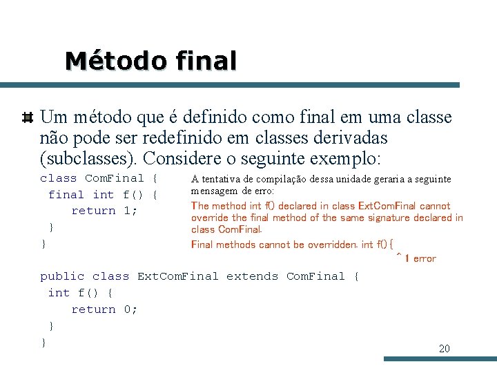 Método final Um método que é definido como final em uma classe não pode Método final Um método que é definido como final em uma classe não pode