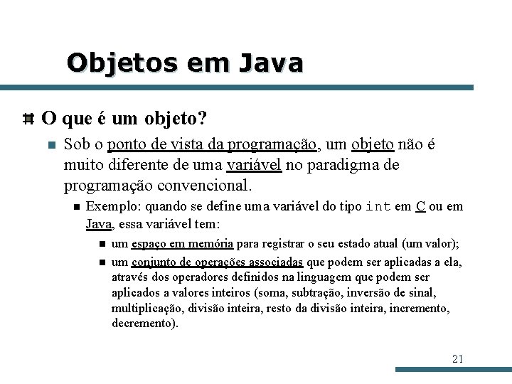 Objetos em Java O que é um objeto? n Sob o ponto de vista Objetos em Java O que é um objeto? n Sob o ponto de vista