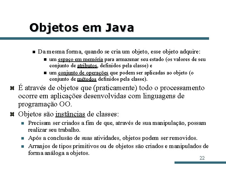 Objetos em Java n Da mesma forma, quando se cria um objeto, esse objeto Objetos em Java n Da mesma forma, quando se cria um objeto, esse objeto