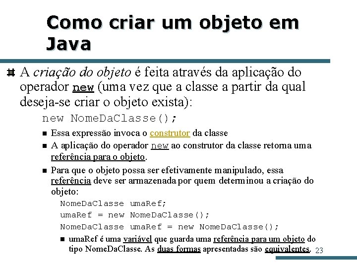 Como criar um objeto em Java A criação do objeto é feita através da Como criar um objeto em Java A criação do objeto é feita através da