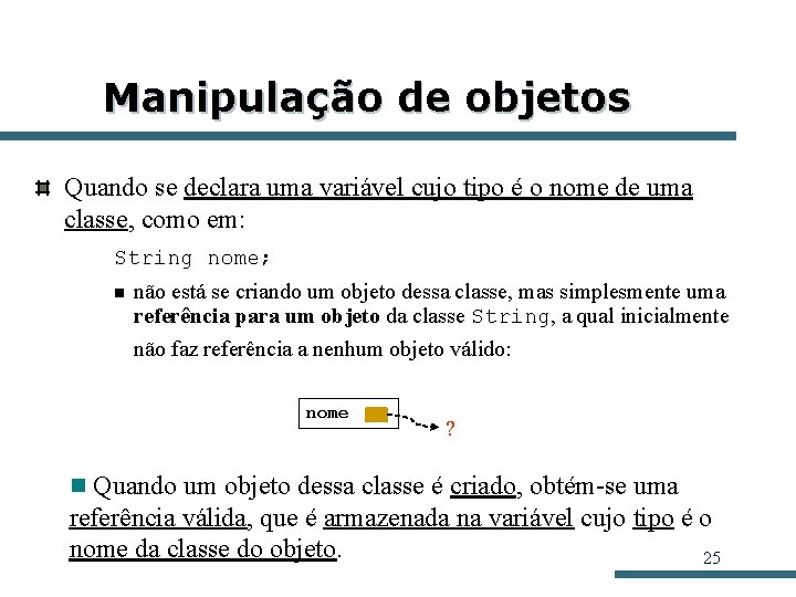 Manipulação de objetos Quando se declara uma variável cujo tipo é o nome de Manipulação de objetos Quando se declara uma variável cujo tipo é o nome de