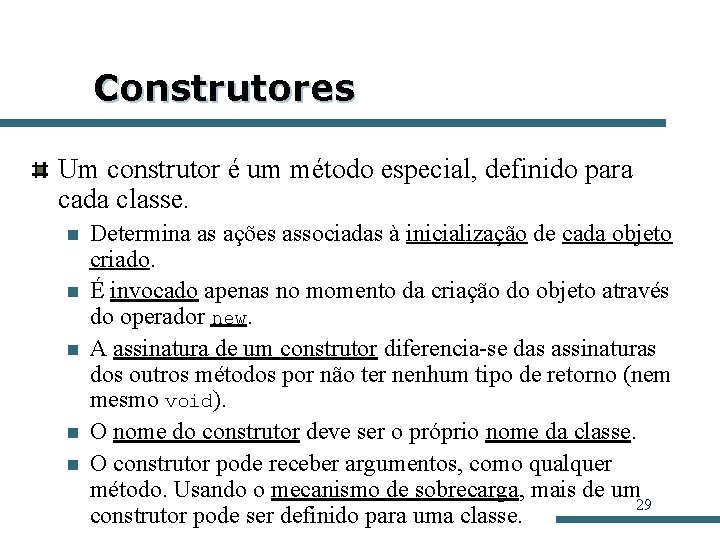 Construtores Um construtor é um método especial, definido para cada classe. n n n Construtores Um construtor é um método especial, definido para cada classe. n n n