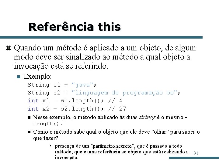 Referência this Quando um método é aplicado a um objeto, de algum modo deve Referência this Quando um método é aplicado a um objeto, de algum modo deve
