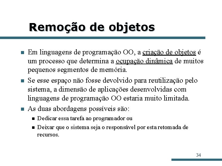 Remoção de objetos n n n Em linguagens de programação OO, a criação de Remoção de objetos n n n Em linguagens de programação OO, a criação de