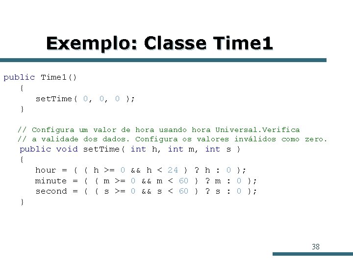 Exemplo: Classe Time 1 public Time 1() { set. Time( 0, 0, 0 ); Exemplo: Classe Time 1 public Time 1() { set. Time( 0, 0, 0 );