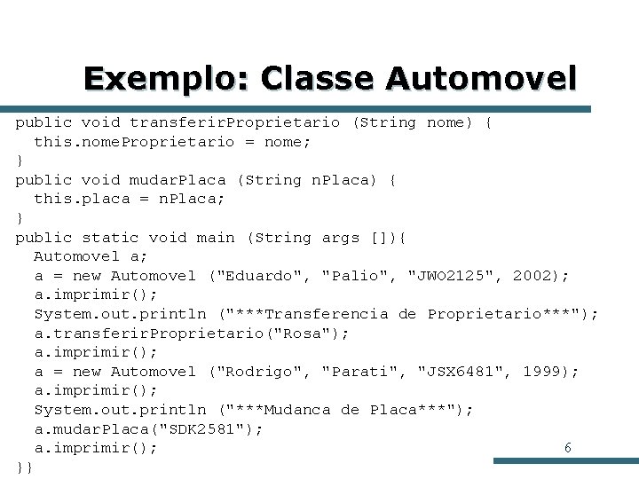 Exemplo: Classe Automovel public void transferir. Proprietario (String nome) { this. nome. Proprietario = Exemplo: Classe Automovel public void transferir. Proprietario (String nome) { this. nome. Proprietario =