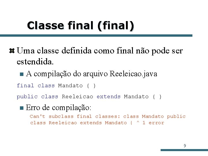 Classe final (final) Uma classe definida como final não pode ser estendida. n A Classe final (final) Uma classe definida como final não pode ser estendida. n A