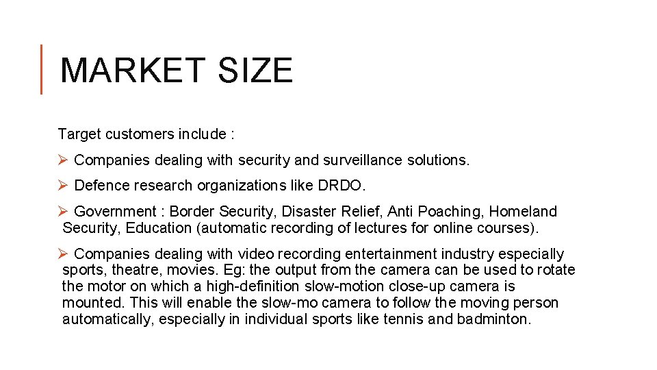 MARKET SIZE Target customers include : Ø Companies dealing with security and surveillance solutions.