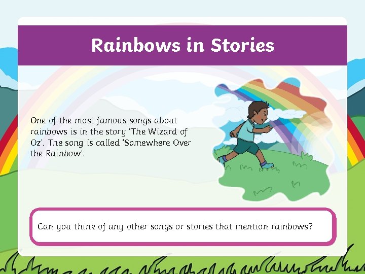 Rainbows in Stories One of the most famous songs about rainbows is in the