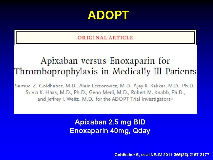 ADOPT Apixaban 2. 5 mg BID Enoxaparin 40 mg, Qday Goldhaber S, et al