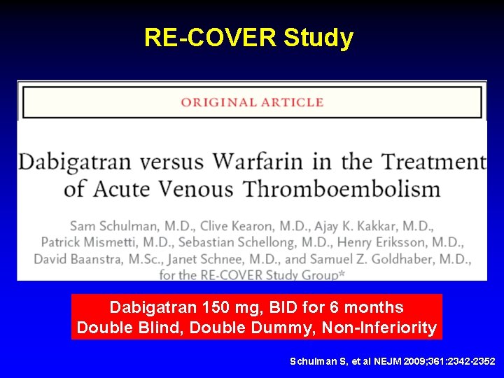 RE-COVER Study Dabigatran 150 mg, BID for 6 months Double Blind, Double Dummy, Non-Inferiority