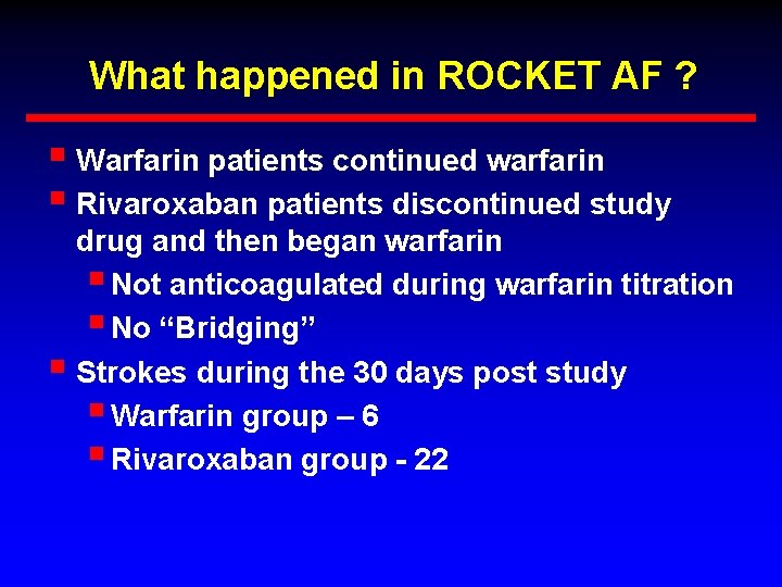 What happened in ROCKET AF ? § Warfarin patients continued warfarin § Rivaroxaban patients
