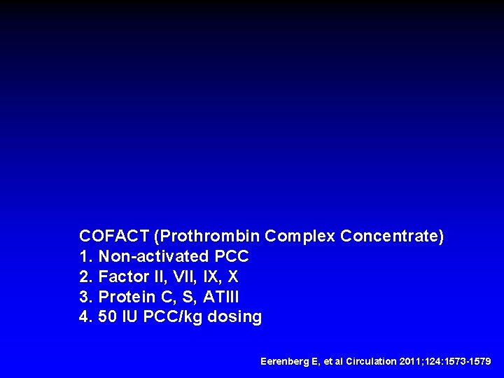 COFACT (Prothrombin Complex Concentrate) 1. Non-activated PCC 2. Factor II, VII, IX, X 3.