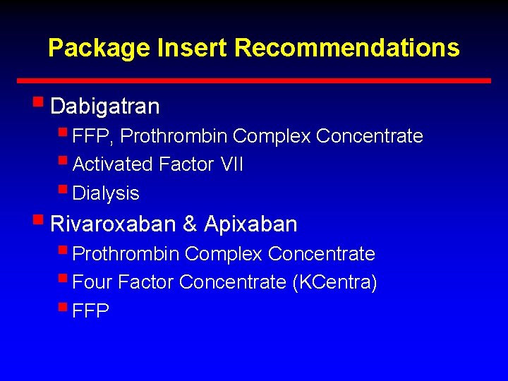 Package Insert Recommendations § Dabigatran § FFP, Prothrombin Complex Concentrate § Activated Factor VII