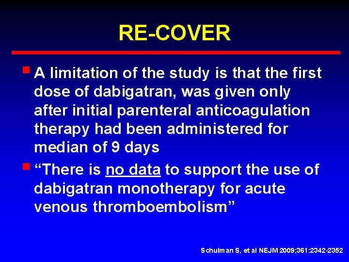 RE-COVER § A limitation of the study is that the first dose of dabigatran,