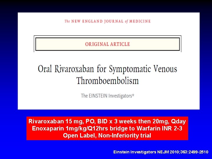 Rivaroxaban 15 mg, PO, BID x 3 weeks then 20 mg, Qday Enoxaparin 1