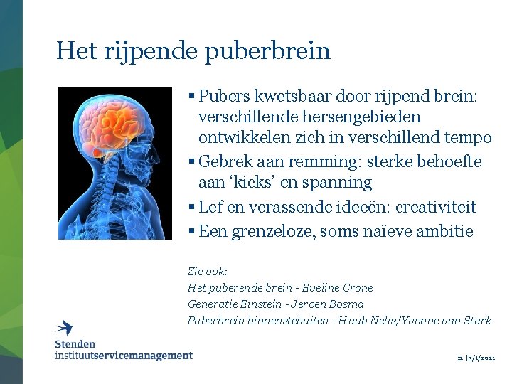 Het rijpende puberbrein § Pubers kwetsbaar door rijpend brein: verschillende hersengebieden ontwikkelen zich in