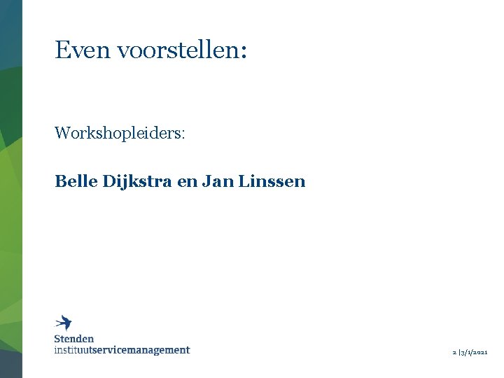 Even voorstellen: Workshopleiders: Belle Dijkstra en Jan Linssen 2 | 3/1/2021 